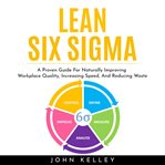 Lean six sigma: a proven guide for naturally improving workplace quality, increasing speed, and redu cover image cdn