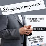 Lenguaje corporal: ¿cómo ser un detector de mentiras? (la increíble guía para entender la comunic cover image cdn