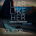 Liar Like Her : A Secrets and Lies Suspense Novel cover image cdn