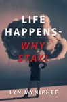 Life happens-why stay! cover image cdn