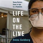 Life on the line : young doctors come of age in a pandemic cover image cdn