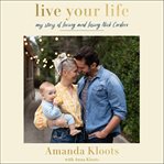 Live your life : my story of loving and losing Nick Cordero cover image cdn