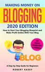 Making money on blogging : how to start your blogging blueprint and make profit online with your blog : a step by step guide for beginners cover image cdn