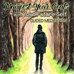 Manifest your goals with your future self cover image cdn