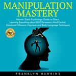 Manipulation mastery: master dark psychology guide to deep learning everything about nlp, persuasion cover image cdn