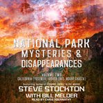 National park mysteries & disappearances. Volume Two, California (Yosemite, Joshua Tree, Mount Shasta) cover image cdn
