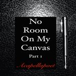 No room on my canvas, part 1 cover image cdn