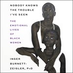 Nobody knows the trouble i've seen : The Emotional Lives of Black Women cover image cdn