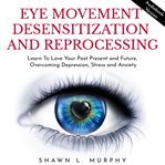 Overcoming eye movement desensitization and reprocessing: learn to love your past present and fut... cover image cdn
