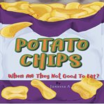 Potato chips. When Are They Not Good to Eat? cover image cdn