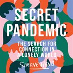 Secret pandemic : the search for connection in a lonely world cover image cdn