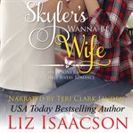 Skyler's wanna-be wife : Seven Sons Ranch in Three Rivers romance series. bk. 6 cover image cdn