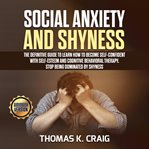 Social anxiety and shyness: the definitive guide to learn how to become self-confident with self-est cover image cdn