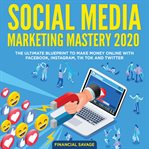 Social media marketing mastery 2020: the ultimate blueprint to make money online with facebook, inst cover image cdn