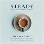 Steady : Keeping calm in a world gone viral: A guide to better mental health through and beyond the coronavirus pandemic cover image cdn