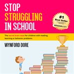 Stop struggling in school : the secret brain reset for children with reading, learning or behaviour problems cover image cdn