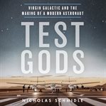 Test gods : Virgin Galactic and the making of a modern astronaut cover image cdn