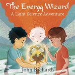 The energy wizard : a light science adventure cover image cdn