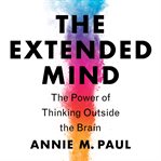 The extended mind : the power of thinking outside the brain cover image cdn
