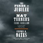 The fires of Jubilee : Nat Turner's fierce rebellion cover image cdn