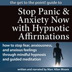 The get to the point! guide to stop panic and anxiety now with hypnotic affirmations cover image cdn