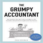 The grumpy accountant : one fed-up tax pro's practical plan to fix Canada's senselessly complicated tax system cover image cdn