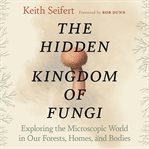 The hidden kingdom of fungi cover image cdn