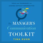 The manager's communication toolkit : tools and techniques for leading difficult personalities cover image cdn