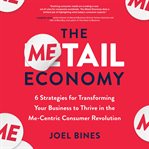 The metail economy : 6 ways to transform your business to leverage evolving me-centric consumer behavior cover image cdn