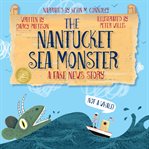 The Nantucket sea monster : a fake news story cover image cdn