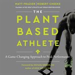 The plant-based athlete : a game-changing approach to peak performance cover image cdn