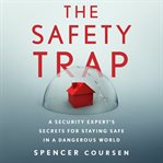 The safety trap : a security expert's secrets for staying safe in a dangerous world cover image cdn