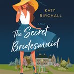 The secret bridesmaid : a novel cover image cdn