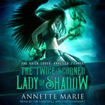 The Twice-Scorned Lady of Shadow : Unveiled Series, Book 3 cover image cdn