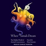 When animals dream : the hidden world of animal consciousness cover image cdn