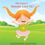 Why doesn't mummy love me? cover image cdn