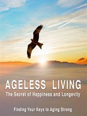 Ageless living : the secrets of happiness and longevity. Season 1 cover image cdn