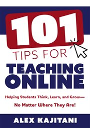 101 tips for teaching online : helping students think, learn, and grow-no matter where they are! cover image cdn