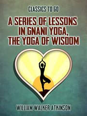 A series of lessons in Gnani Yoga (The Yoga of wisdom) cover image cdn