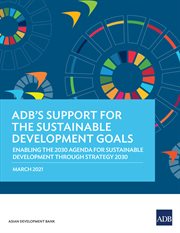 ADB's Support for the Sustainable Development Goals : Enabling the 2030 Agenda for Sustainable Development Through Strategy 2030 cover image cdn
