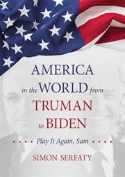America in the world from Truman to Biden : play it again, Sam cover image cdn