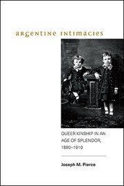 Argentine intimacies : queer kinship in an age of splendor,1890--1910 cover image cdn