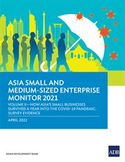 Asia Small and Medium-Sized Enterprise Monitor 2021 Volume IV : How Asia's Small Businesses Survived a Year into the COVID-19 Pandemic: Survey Evidence cover image cdn