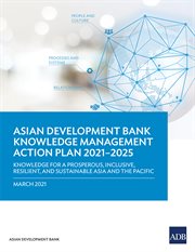 Asian Development Bank Knowledge Management Action Plan 2021-2025 : Knowledge for a Prosperous, Inclusive, Resilient, and Sustainable Asia and the Pacific cover image cdn