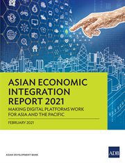 Asian Economic Integration Report 2021 : Making Digital Platforms Work for Asia and the Pacific cover image cdn