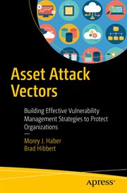 Asset Attack Vectors : Building Effective Vulnerability Management Strategies to Protect Organizations cover image cdn