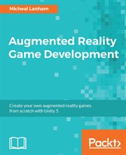 Augmented reality game development : create your own augmented reality games from scratch with Unity 5 cover image cdn