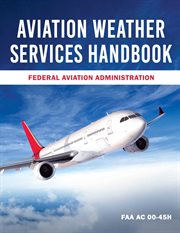 Aviation Weather Services Handbook : FAA AC 00-45h cover image cdn