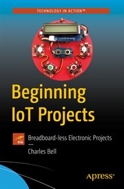 Beginning IoT Projects : Breadboard-less Electronic Projects cover image cdn