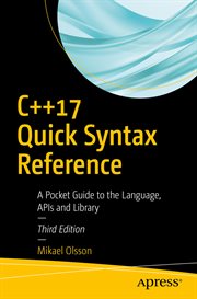 C++17 quick syntax reference : a pocket guide to the language, APIs and library cover image cdn